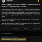 Yeah, old topic, but is the Netflix always on HDR issue still getting some attention?!... [​IMG]